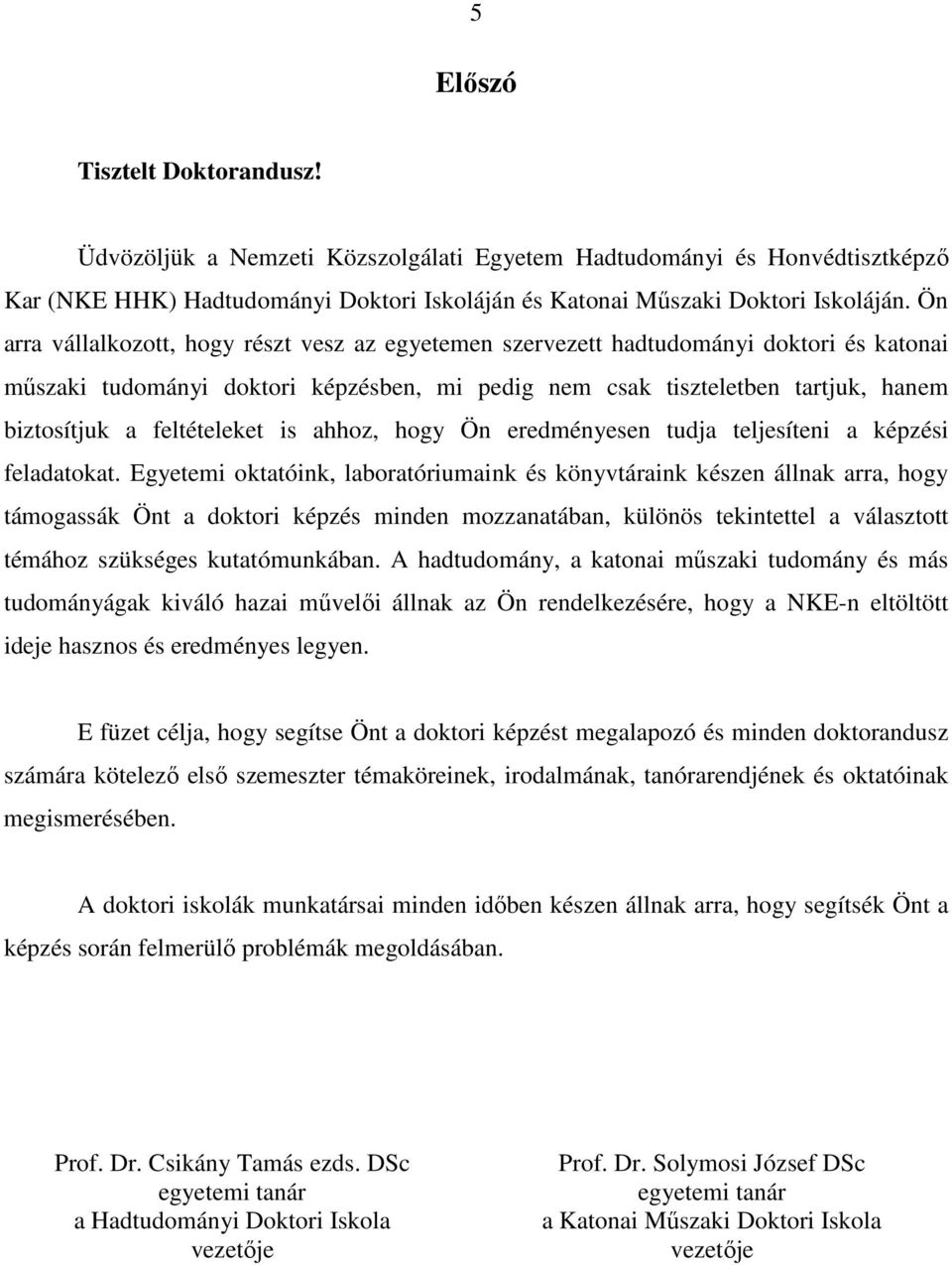 feltételeket is ahhoz, hogy Ön eredményesen tudja teljesíteni a képzési feladatokat.