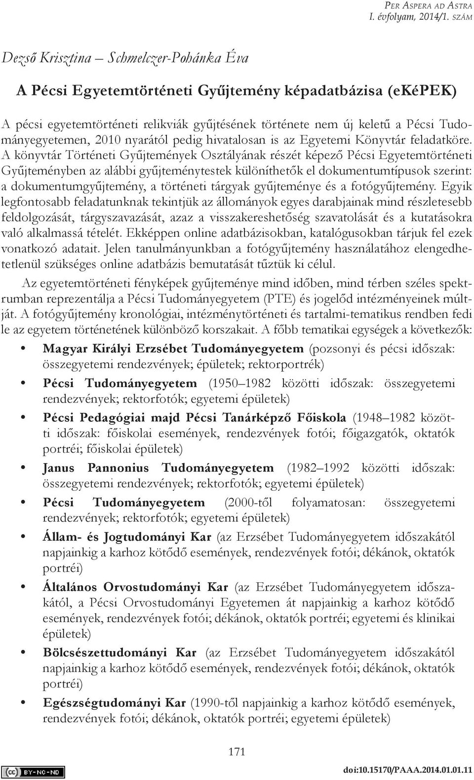 Tudományegyetemen, 2010 nyarától pedig hivatalosan is az Egyetemi Könyvtár feladatköre.