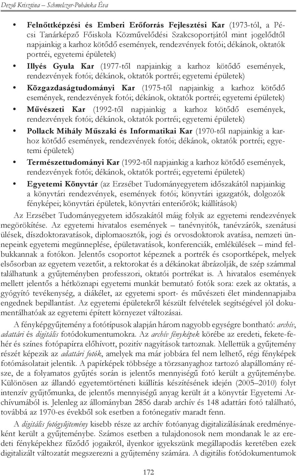 karhoz kötődő események, Művészeti Kar (1992-től napjainkig a karhoz kötődő események, Pollack Mihály Műszaki és Informatikai Kar (1970-től napjainkig a karhoz kötődő események, rendezvények fotói;