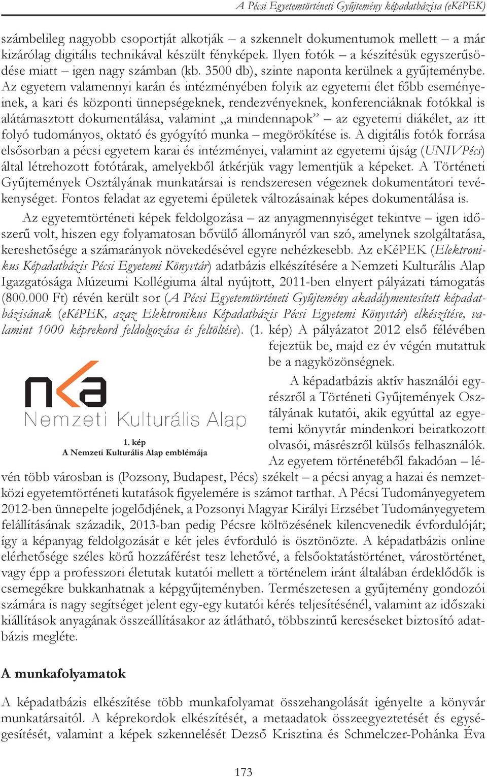 Ilyen fotók a készítésük egyszerűsödése miatt igen nagy számban (kb. 3500 db), szinte naponta kerülnek a gyűjteménybe.