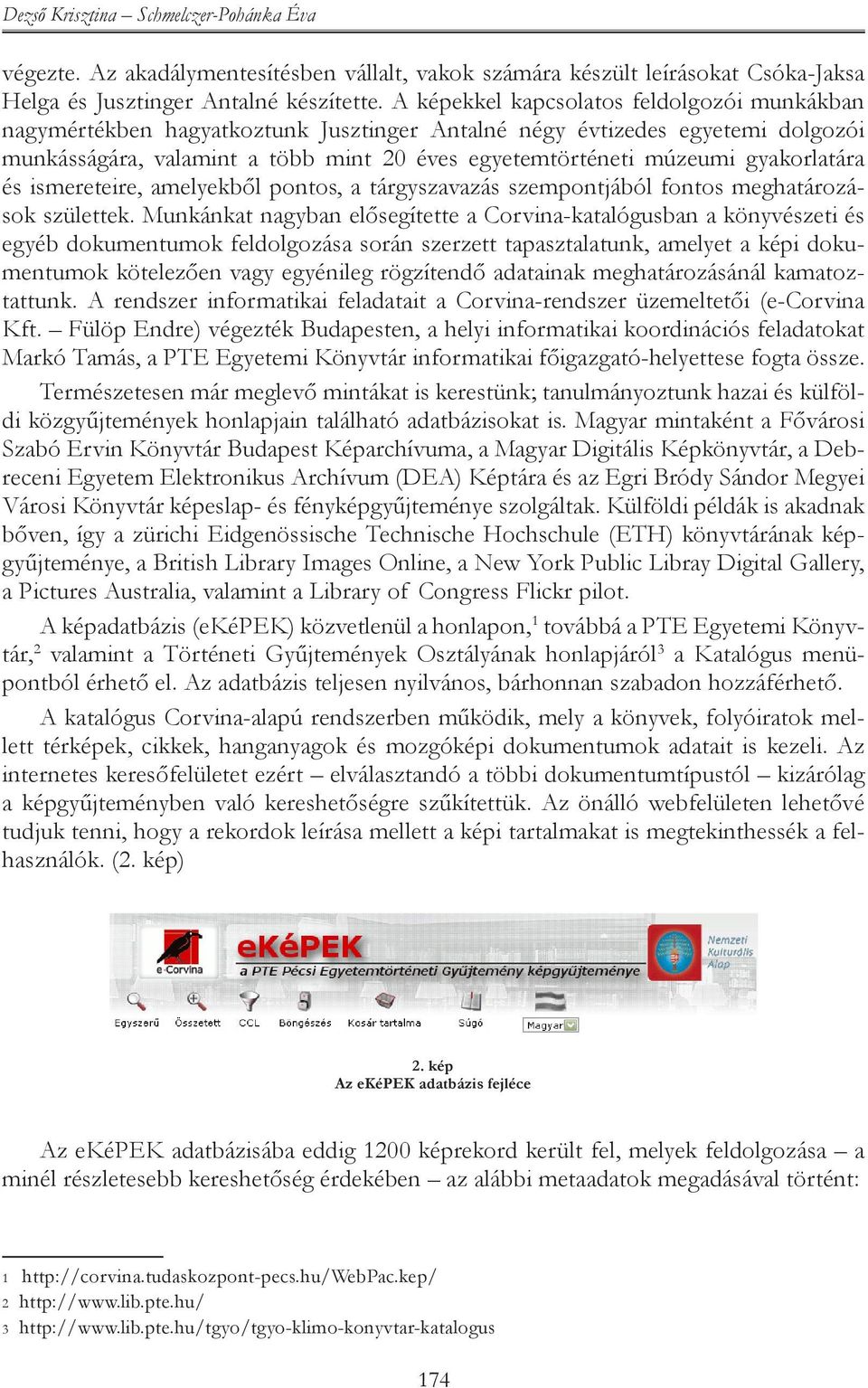 gyakorlatára és ismereteire, amelyekből pontos, a tárgyszavazás szempontjából fontos meghatározások születtek.