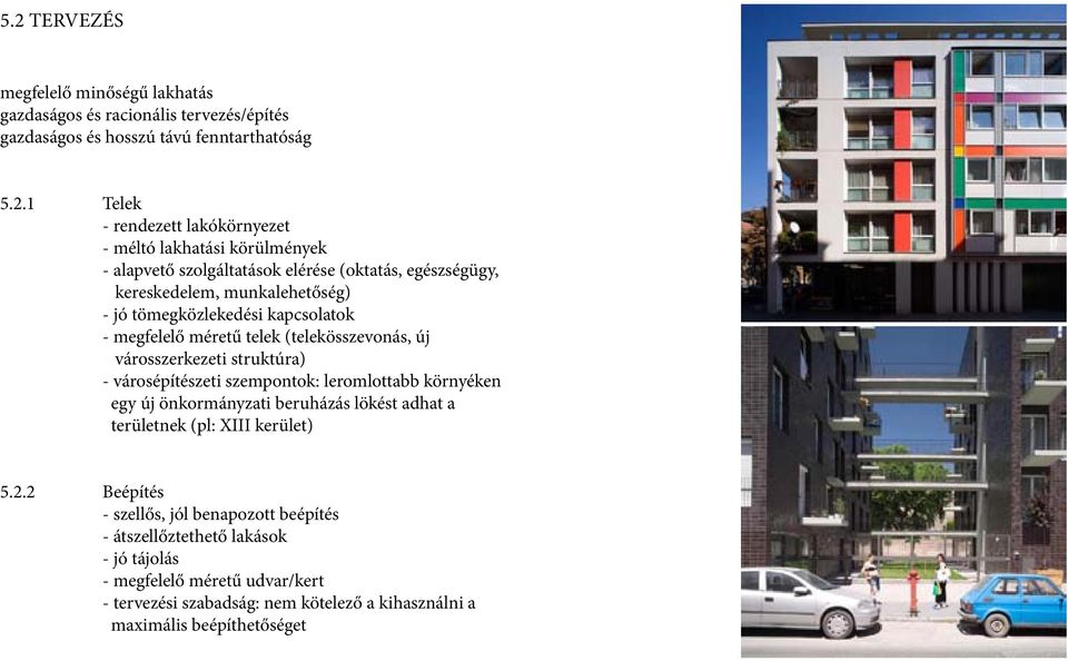 szempontok: leromlottabb környéken egy új önkormányzati beruházás lökést adhat a területnek (pl: XIII kerület) 5.2.