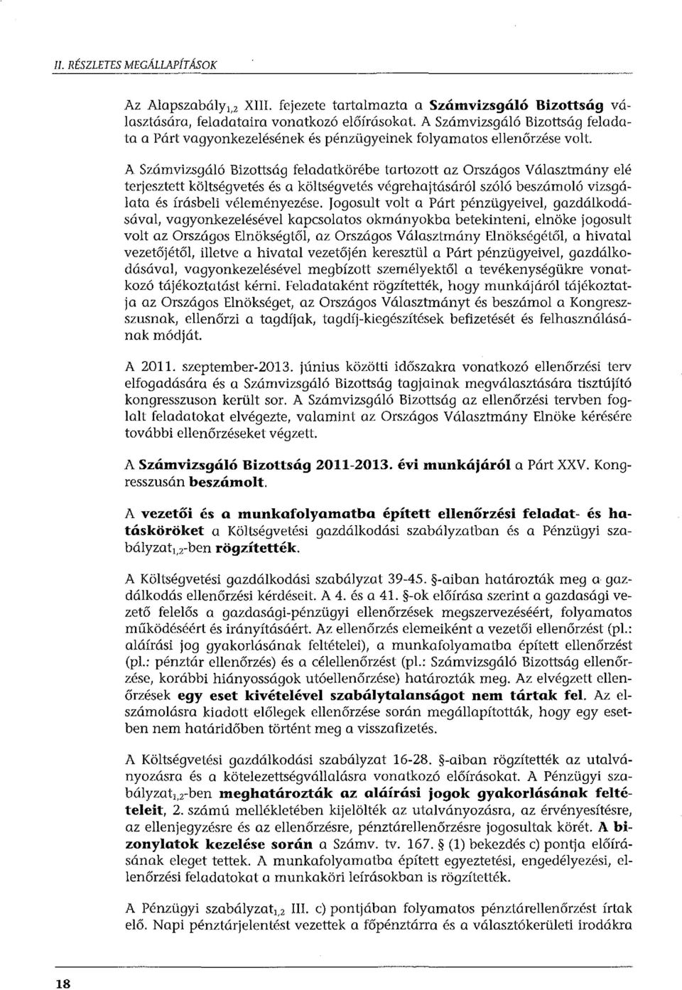 A Számvizsgáló Bizottság feladatkörébe tartozott az Országos Választmány elé terjesztett költségvetés és a költségvetés végrehajtásáról szóló beszámoló vizsgálata és írásbeli véleményezése.