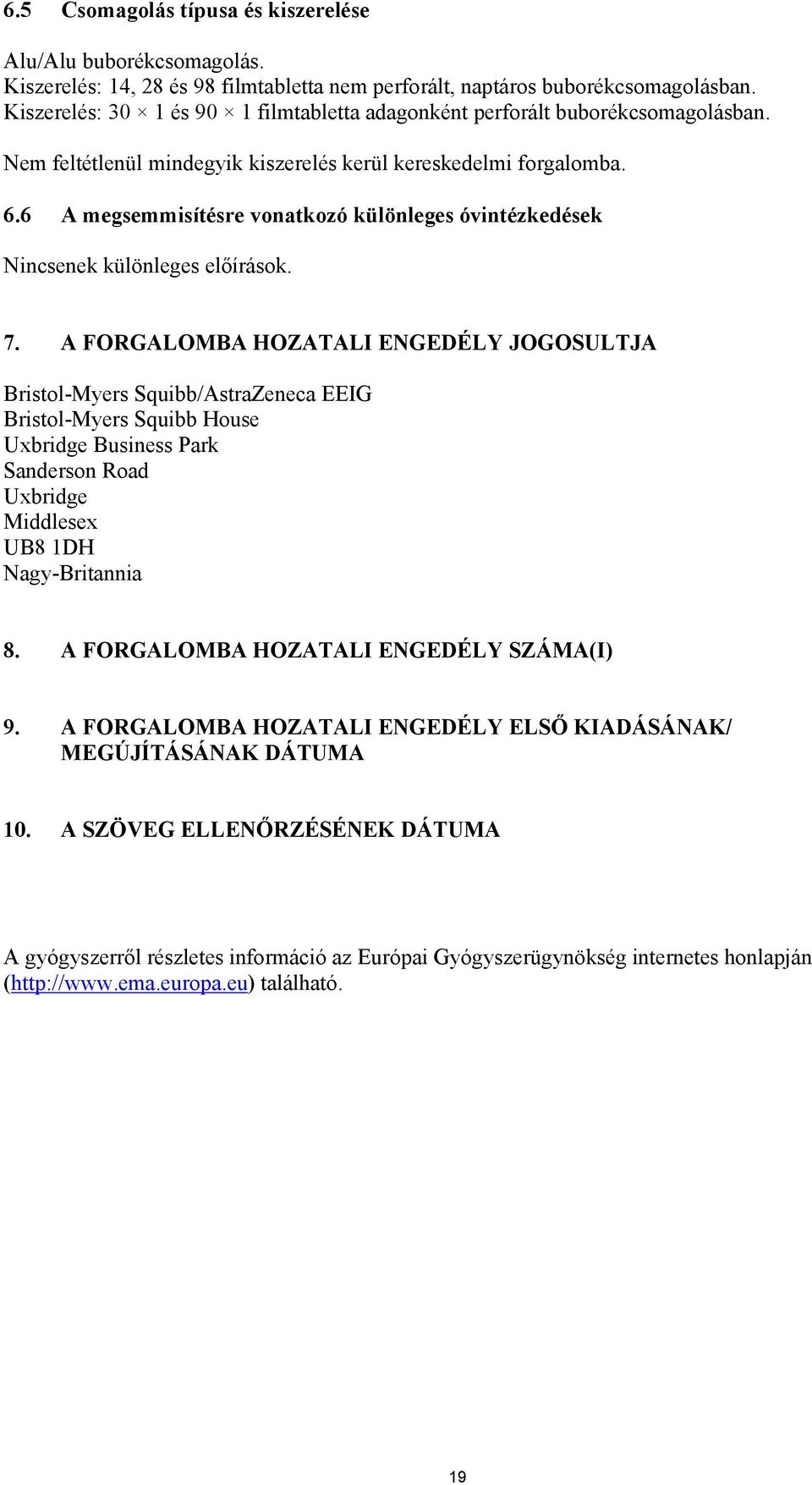 6 A megsemmisítésre vonatkozó különleges óvintézkedések Nincsenek különleges előírások. 7.