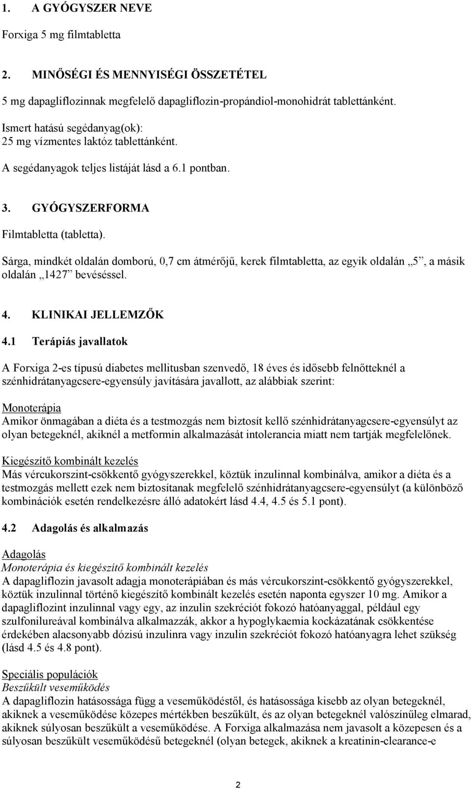 Sárga, mindkét oldalán domború, 0,7 cm átmérőjű, kerek filmtabletta, az egyik oldalán 5, a másik oldalán 1427 bevéséssel. 4. KLINIKAI JELLEMZŐK 4.