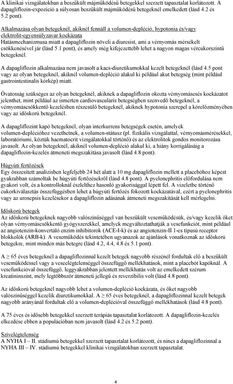 mérsékelt csökkenésével jár (lásd 5.1 pont), és amely még kifejezettebb lehet a nagyon magas vércukorszintű betegeknél.