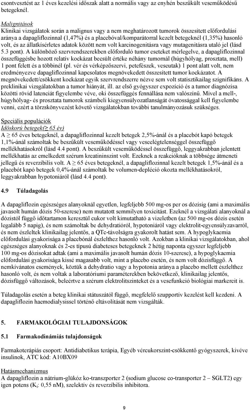 hasonló volt, és az állatkísérletes adatok között nem volt karcinogenitásra vagy mutagenitásra utaló jel (lásd 5.3 pont).