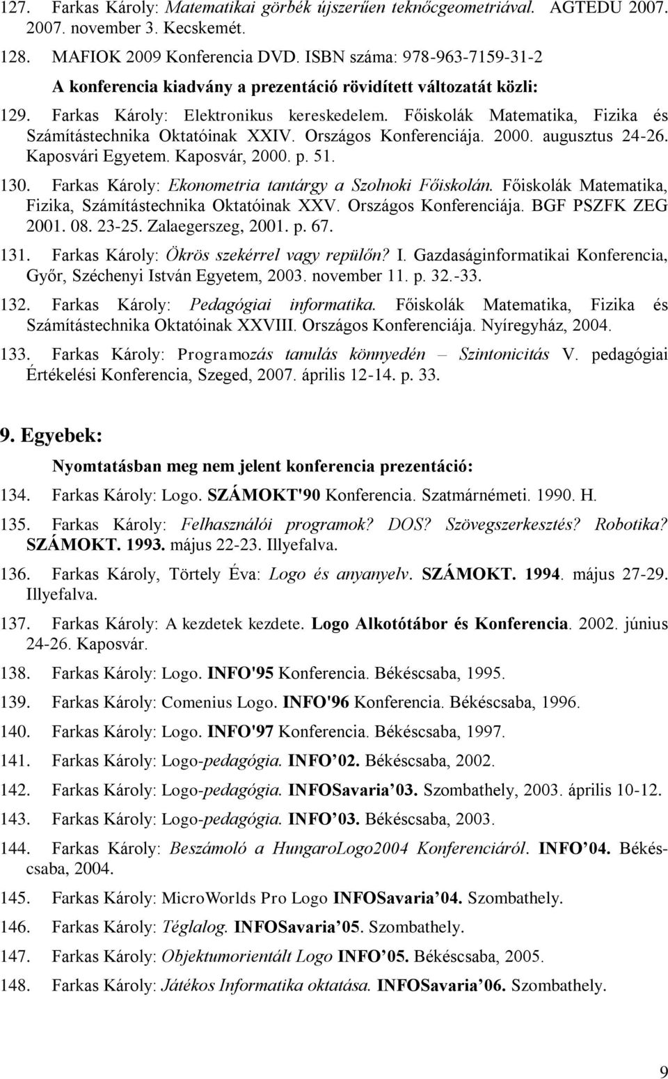 Főiskolák Matematika, Fizika és Számítástechnika Oktatóinak XXIV. Országos Konferenciája. 2000. augusztus 24-26. Kaposvári Egyetem. Kaposvár, 2000. p. 51. 130.