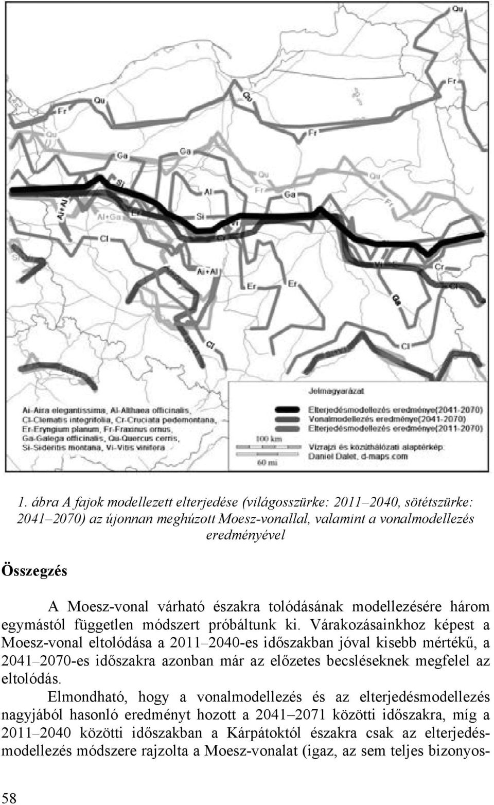 Várakozásainkhoz képest a Moesz-vonal eltolódása a 2011 2040-es id szakban jóval kisebb mérték, a 2041 2070-es id szakra azonban már az el zetes becsléseknek megfelel az eltolódás.