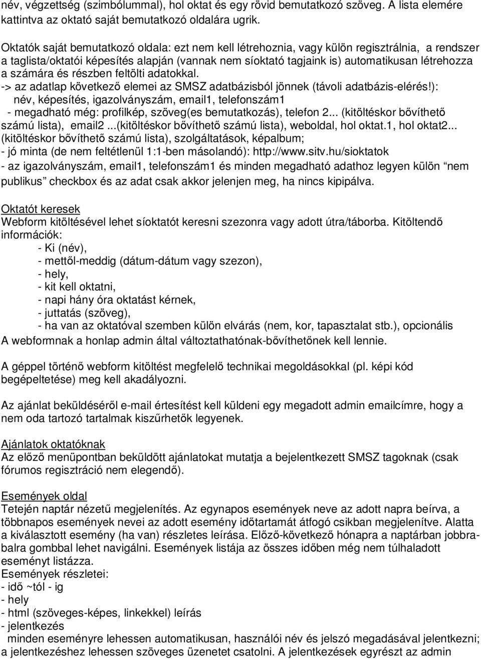 számára és részben feltölti adatokkal. -> az adatlap következő elemei az SMSZ adatbázisból jönnek (távoli adatbázis-elérés!