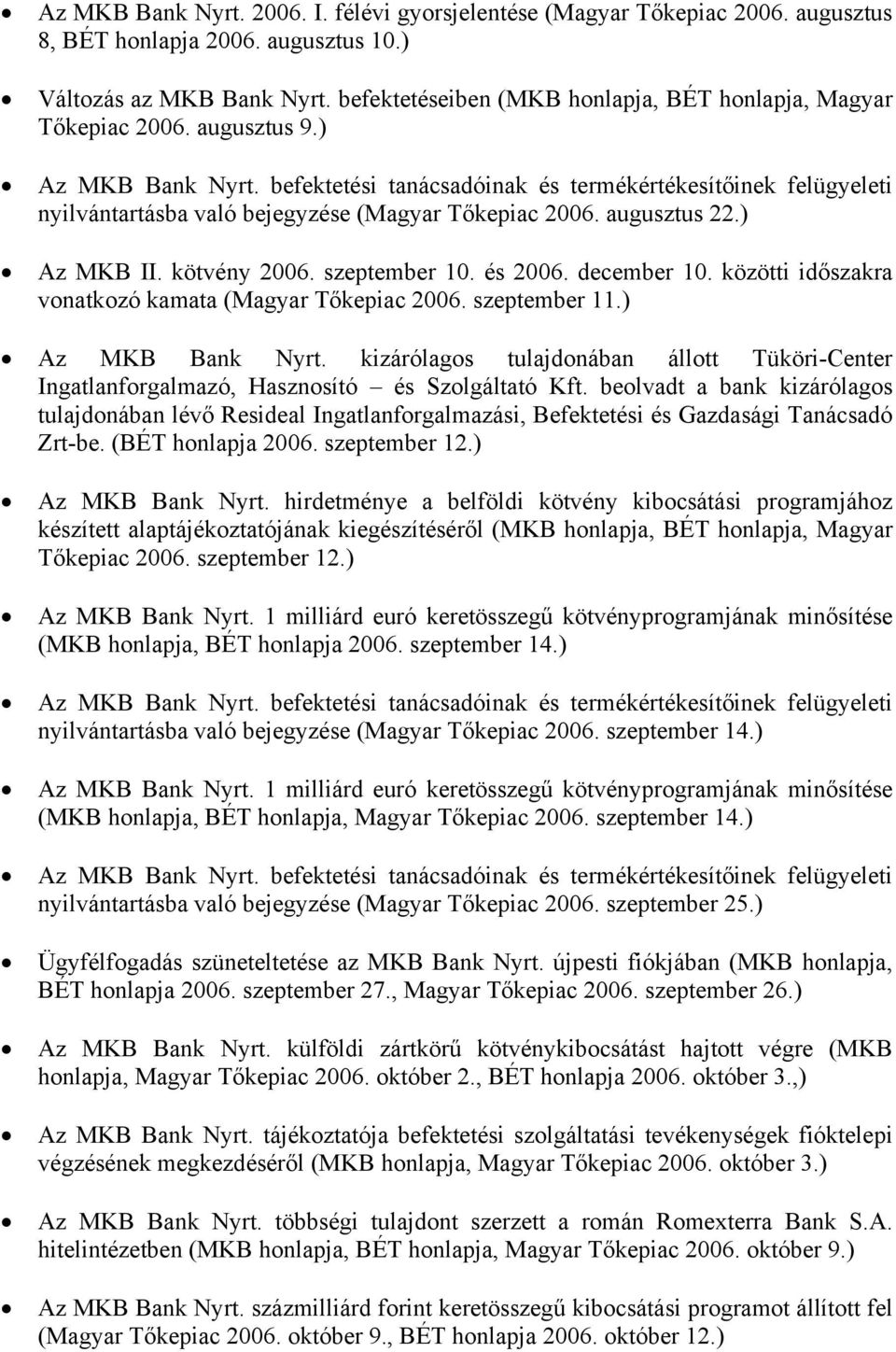 december 10. közötti időszakra vonatkozó kamata (Magyar Tőkepiac 2006. szeptember 11.) Az MKB Bank Nyrt.