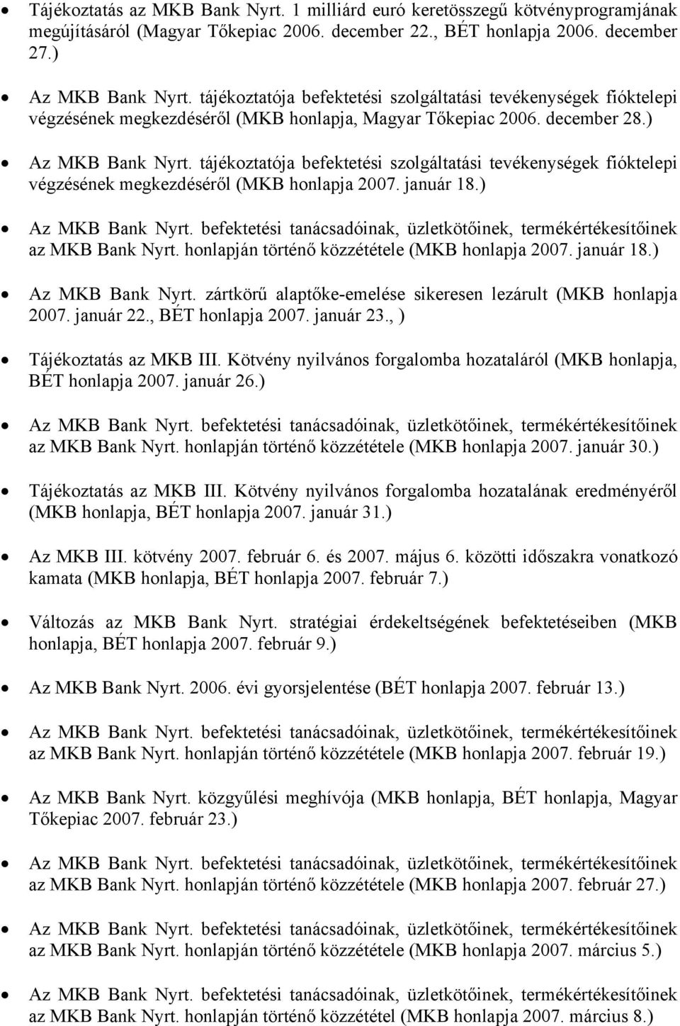 honlapján történő közzététele (MKB honlapja 2007. január 18.) Az MKB Bank Nyrt. zártkörű alaptőke-emelése sikeresen lezárult (MKB honlapja 2007. január 22., BÉT honlapja 2007. január 23.