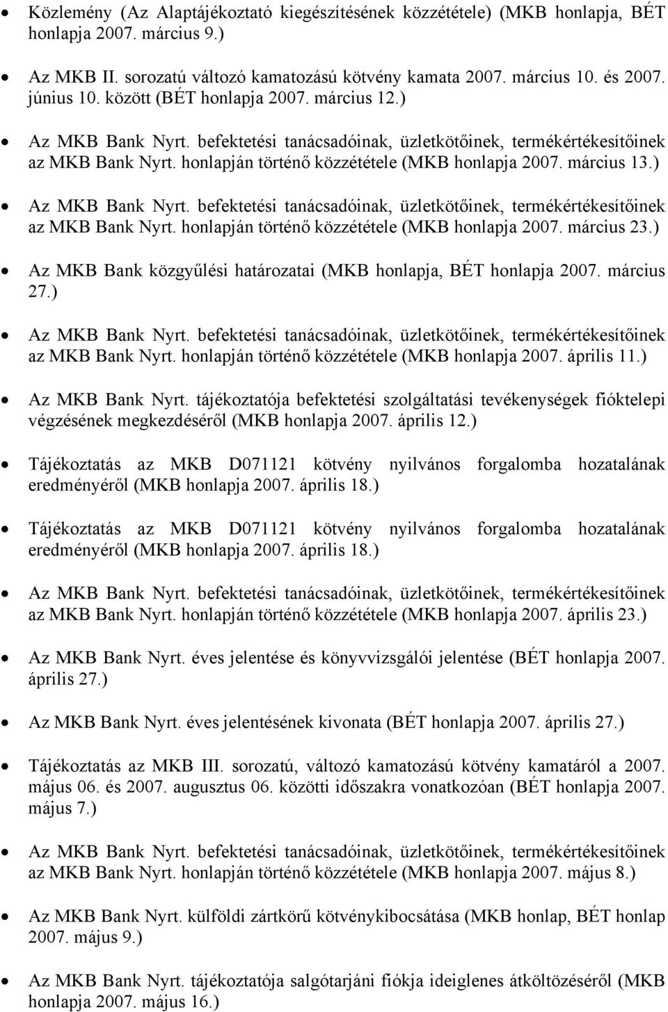 ) Az MKB Bank közgyűlési határozatai (MKB honlapja, BÉT honlapja 2007. március 27.) az MKB Bank Nyrt. honlapján történő közzététele (MKB honlapja 2007. április 11.