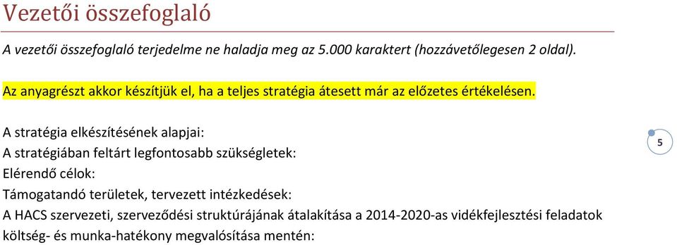 A stratégia elkészítésének alapjai: A stratégiában feltárt legfontosabb szükségletek: Elérendő célok: Támogatandó területek,