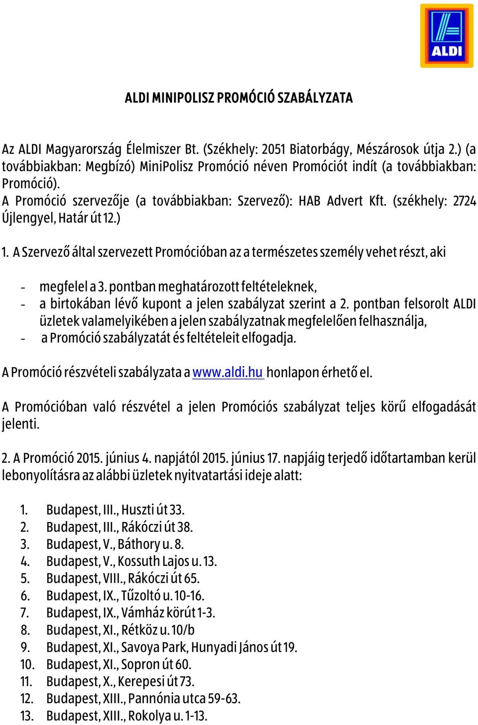 (székhely: 2724 Újlengyel, Határ út 12.) 1. A Szervező által szervezett Promócióban az a természetes személy vehet részt, aki - megfelel a 3.