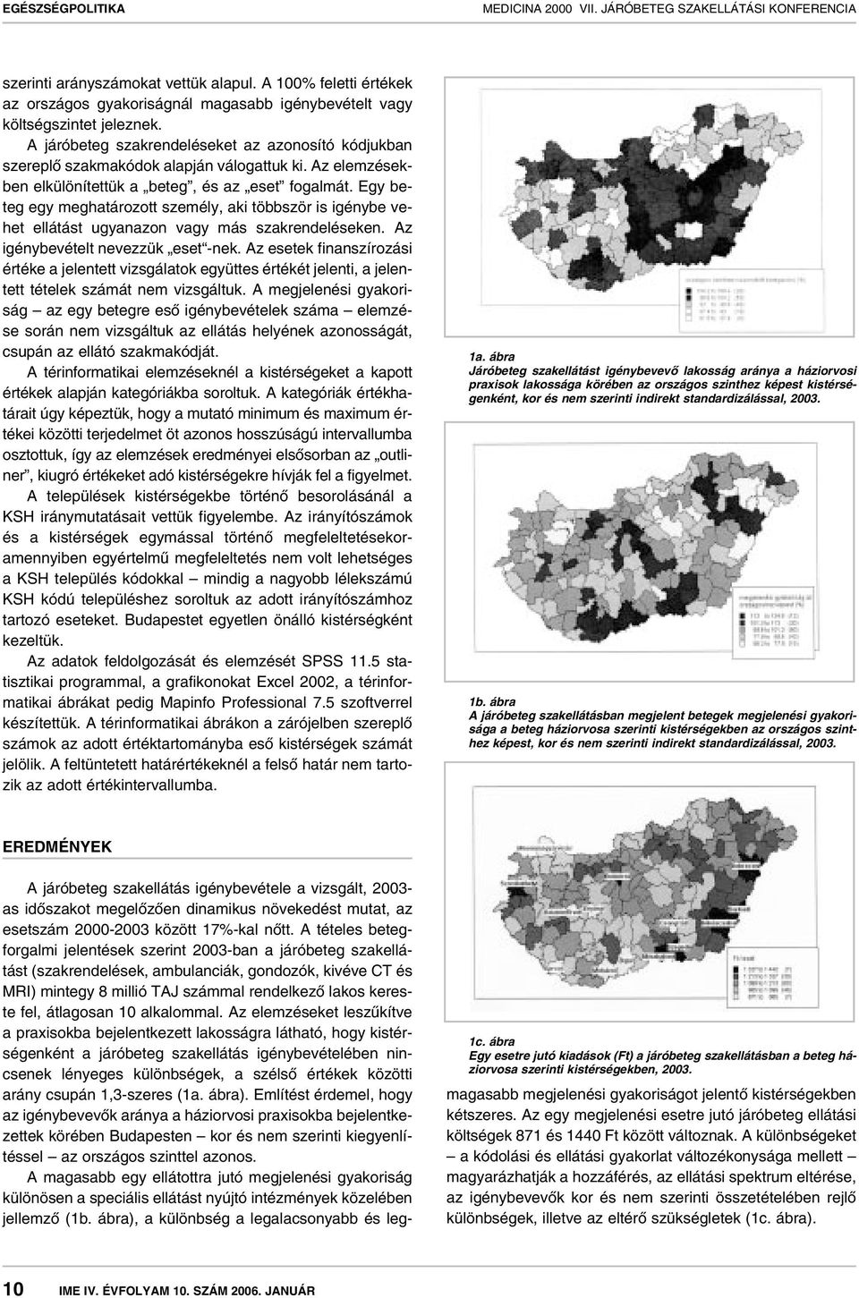Egy beteg egy meghatározott személy, aki többször is igénybe vehet ellátást ugyanazon vagy más szakrendeléseken. Az igénybevételt nevezzük eset -nek.