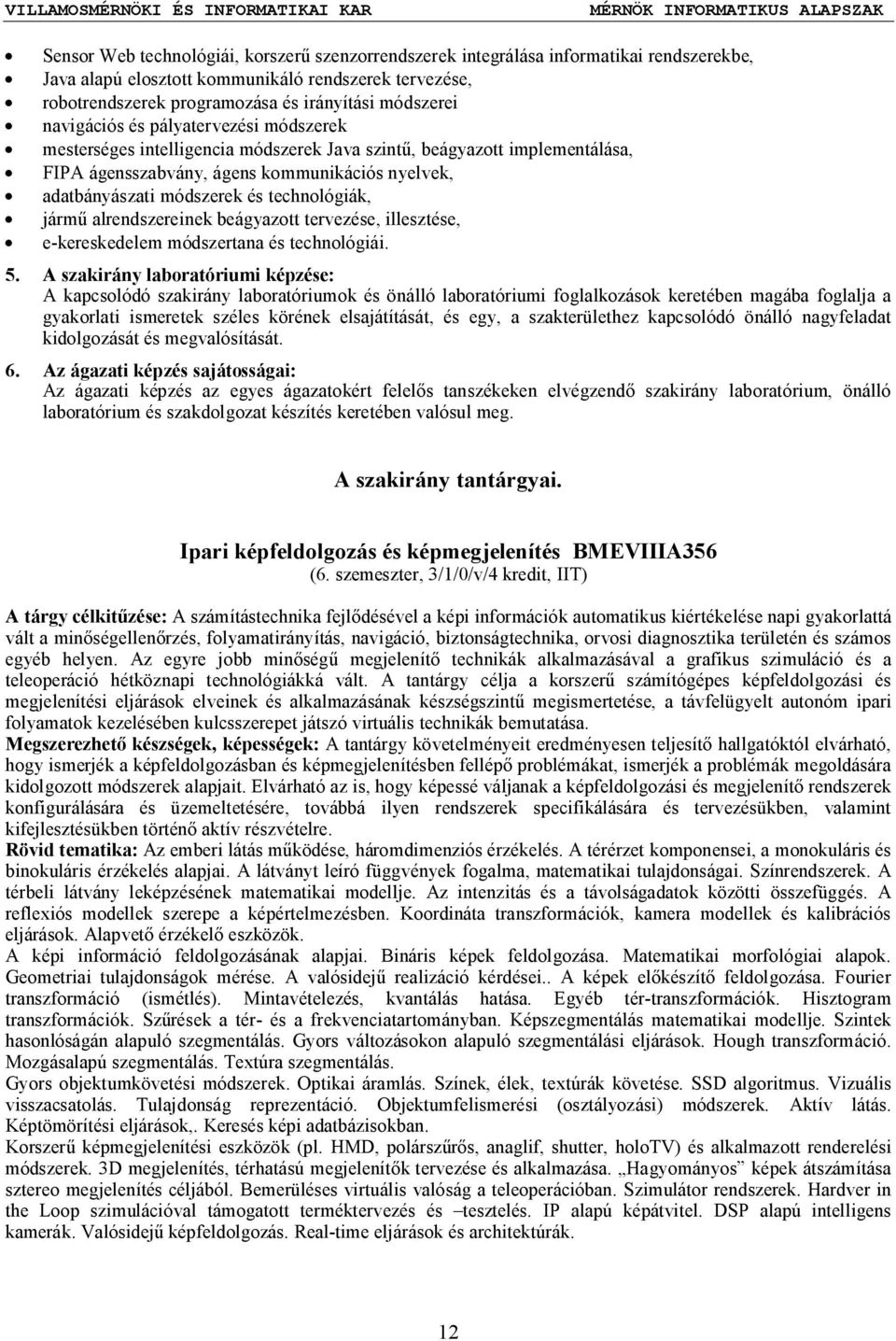 technológiák, jármű alrendszereinek beágyazott tervezése, illesztése, e-kereskedelem módszertana és technológiái. 5.