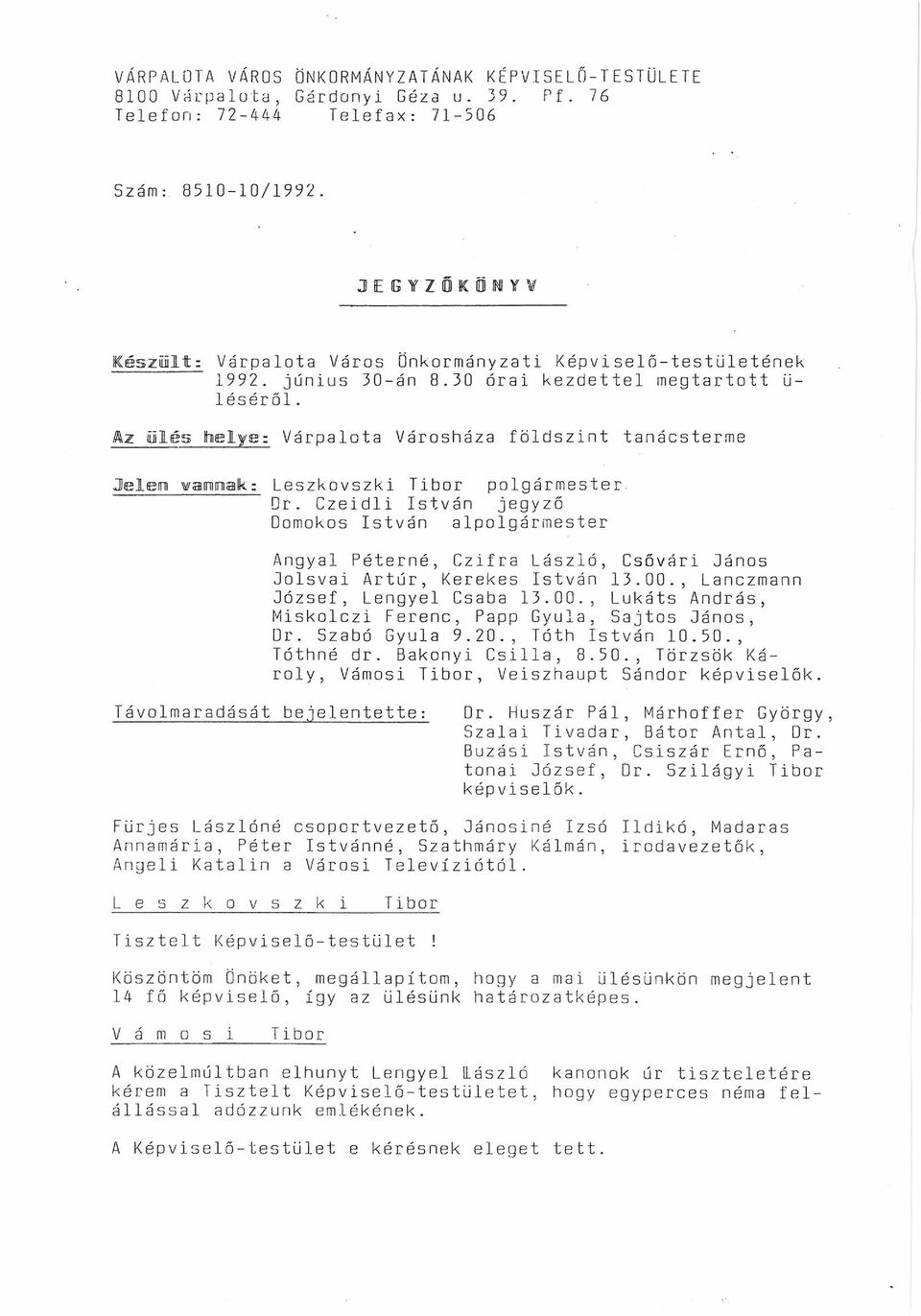 Az ülés helye: Várpalota Városháza földszint tanácsterme Jelen wannalk: Leszkovszki polgármester Dr.