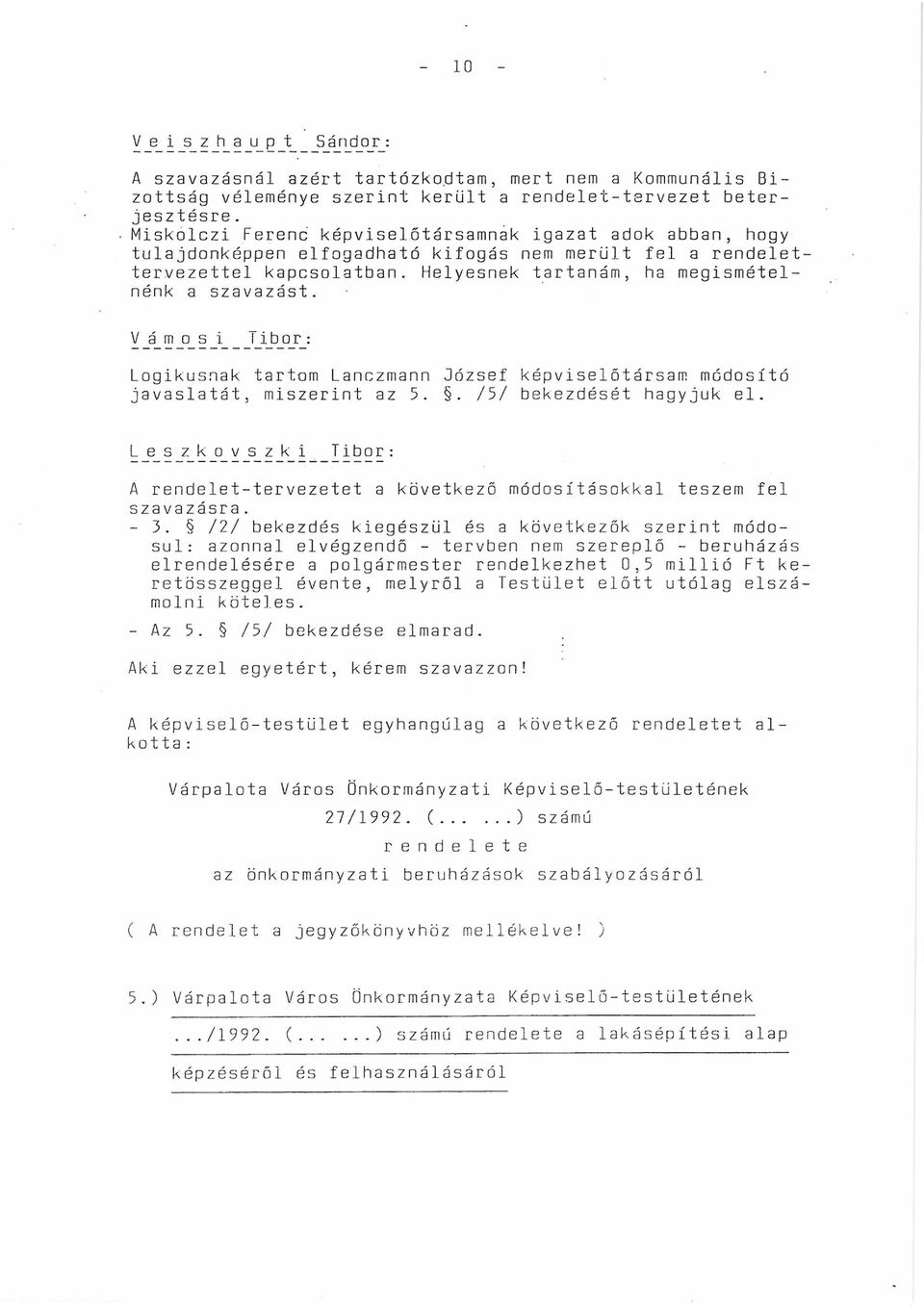 V _á_ m _o_ s _i JjL_b_o_r_: Logikusnak tartom Lanczmann József képviselőtársam módosító javaslatát, miszerint az 5.. /5/ bekezdését hagyjuk el.