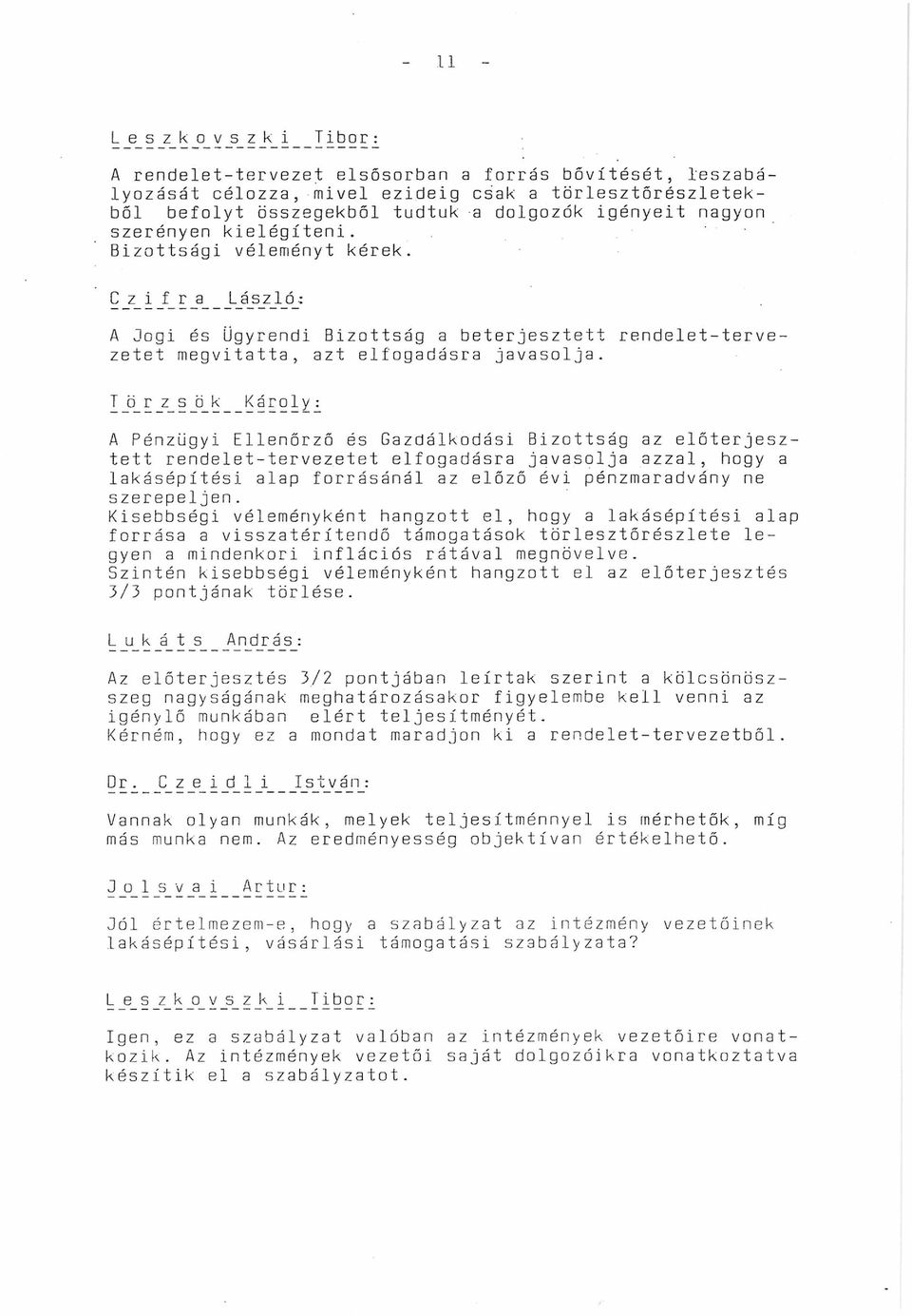 C _z_ i _f_ r _a _L_á_s_z_l_ó_; A Jogi és Ügyrendi Bizottság a beterjesztett rendelet-térvezetet megvitatta, azt elfogadásra javasolja. I jj_ r _z_ s _ö_ k K á r o 1 y.