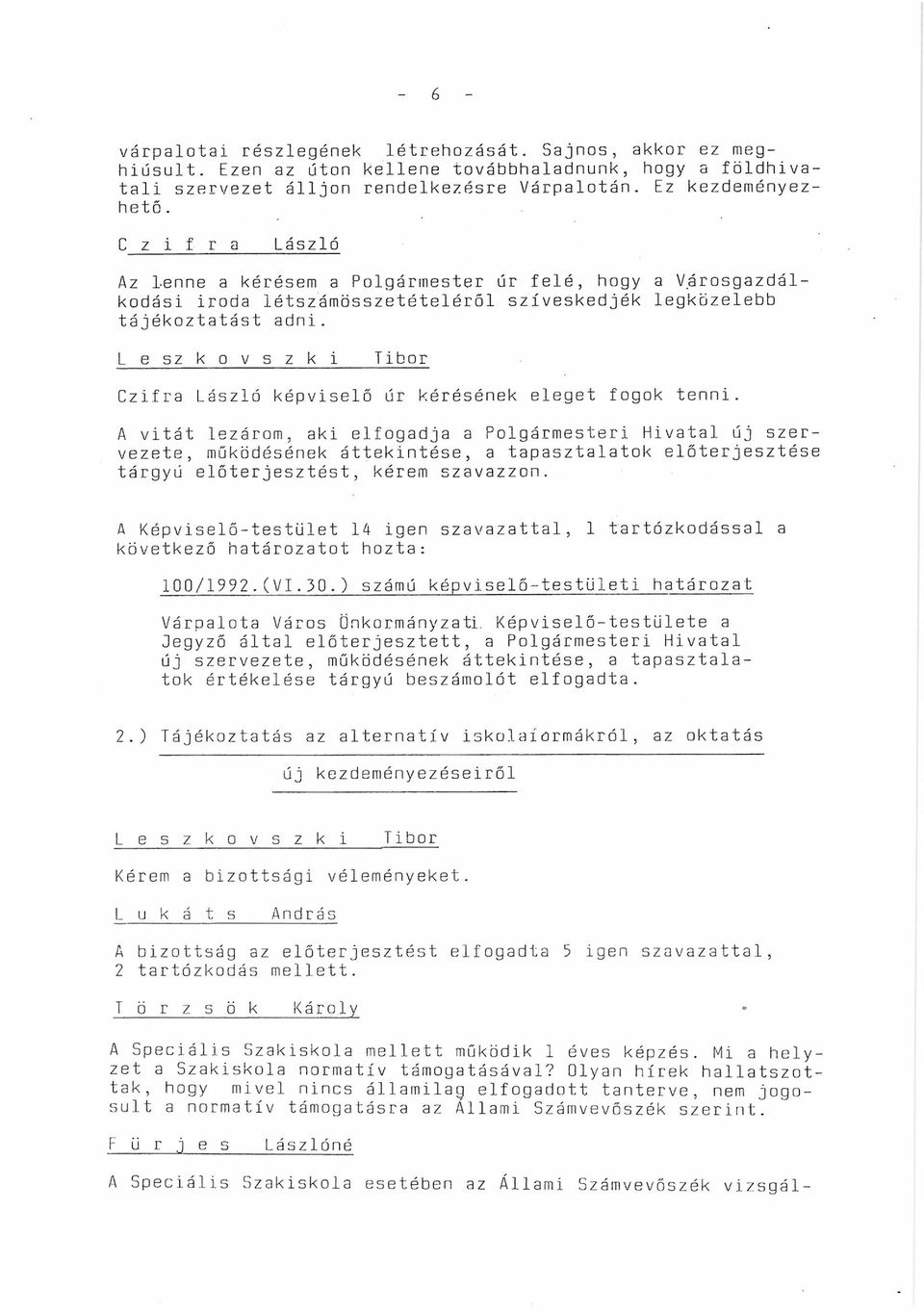 Czifra László képviselő úr kérésének eleget fogok tenni.