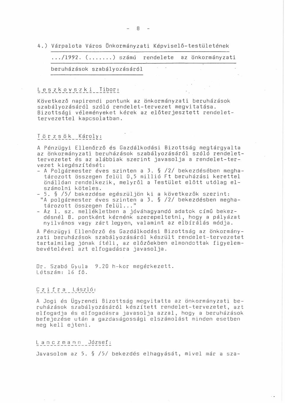rendelet-tervezet megvitatása. Bizottsági véleményeket kérek az előterjesztett rendelettervezettel kapcsolatban.