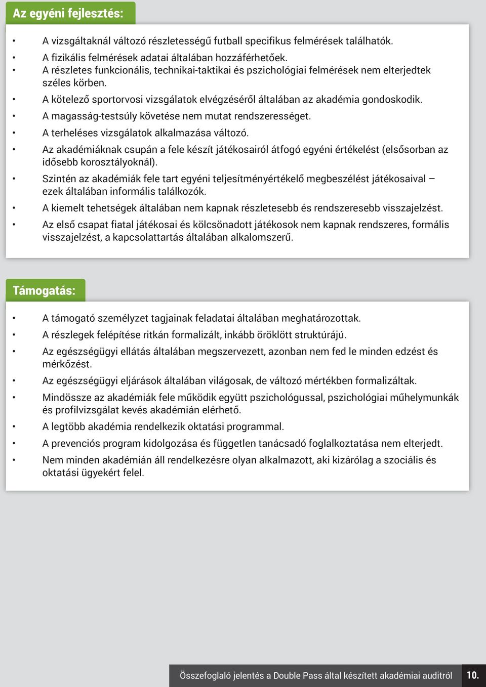 A magasság-testsúly követése nem mutat rendszerességet. A terheléses vizsgálatok alkalmazása változó.