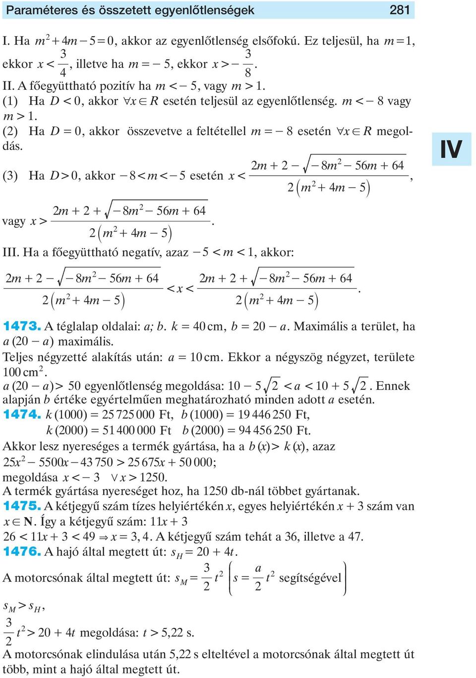 R megoldás m+ - -8m - 6m+ () Ha D> 0, akkor -8< m< - esetén x <, `m + m-j m+ + -8m - 6m+ vagy x > `m + m-j III Ha a fôegyüttható negatív, azaz - < m <, akkor: m+ - -8m - 6m+ `m + m-j m+ + -8m - 6m+ <