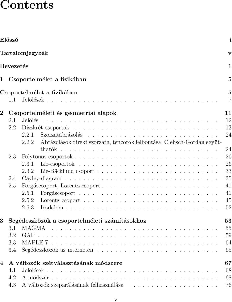 .................................. 24 2.3 Folytonos csoportok................................ 26 2.3.1 Lie-csoportok............................... 26 2.3.2 Lie-Bäcklund csoport........................... 33 2.