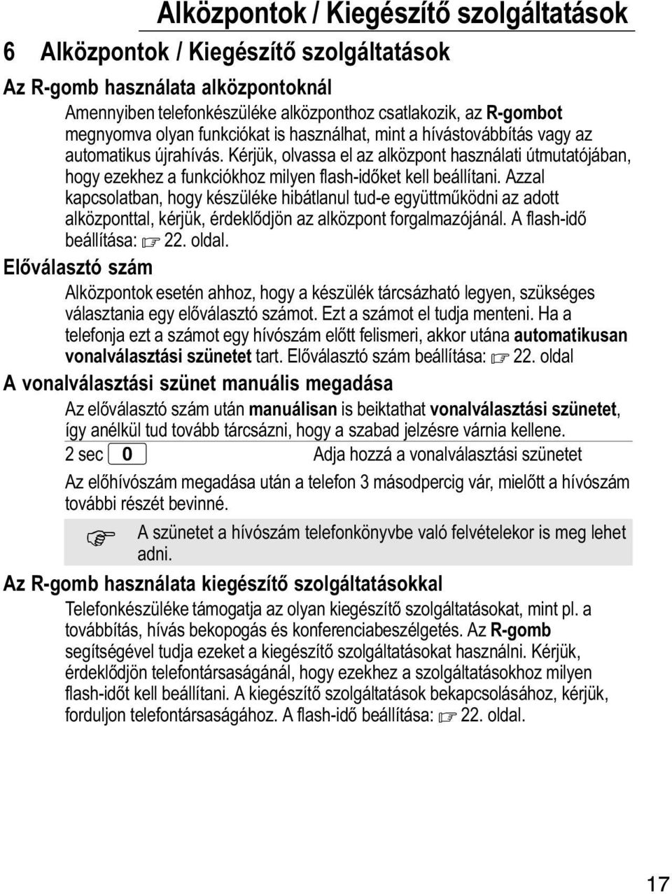 Kérjük, olvassa el az alközpont használati útmutatójában, hogy ezekhez a funkciókhoz milyen flash időket kell beállítani.