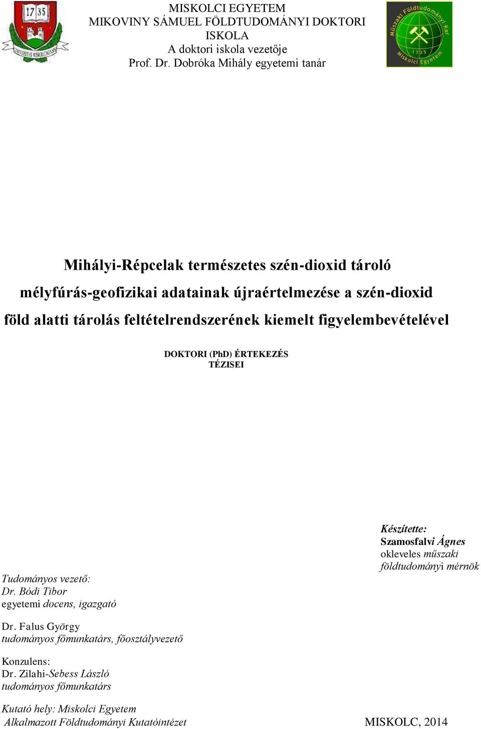 feltételrendszerének kiemelt figyelembevételével DOKTORI (PhD) ÉRTEKEZÉS TÉZISEI Tudományos vezető: Dr.