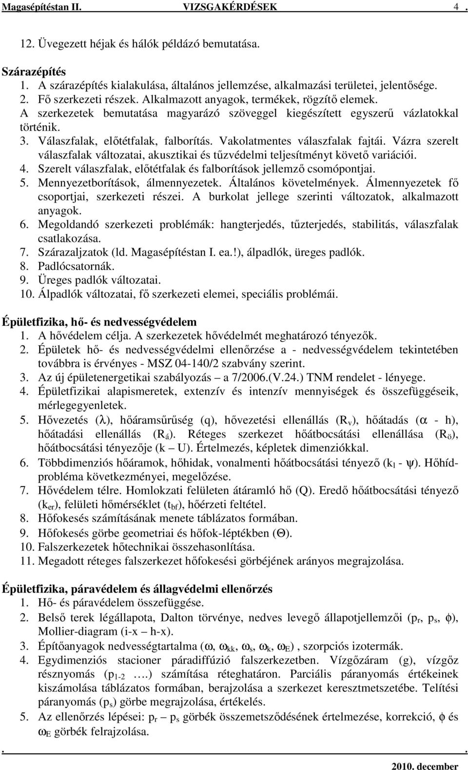 Vakolatmentes válaszfalak fajtái. Vázra szerelt válaszfalak változatai, akusztikai és tőzvédelmi teljesítményt követı variációi. 4.