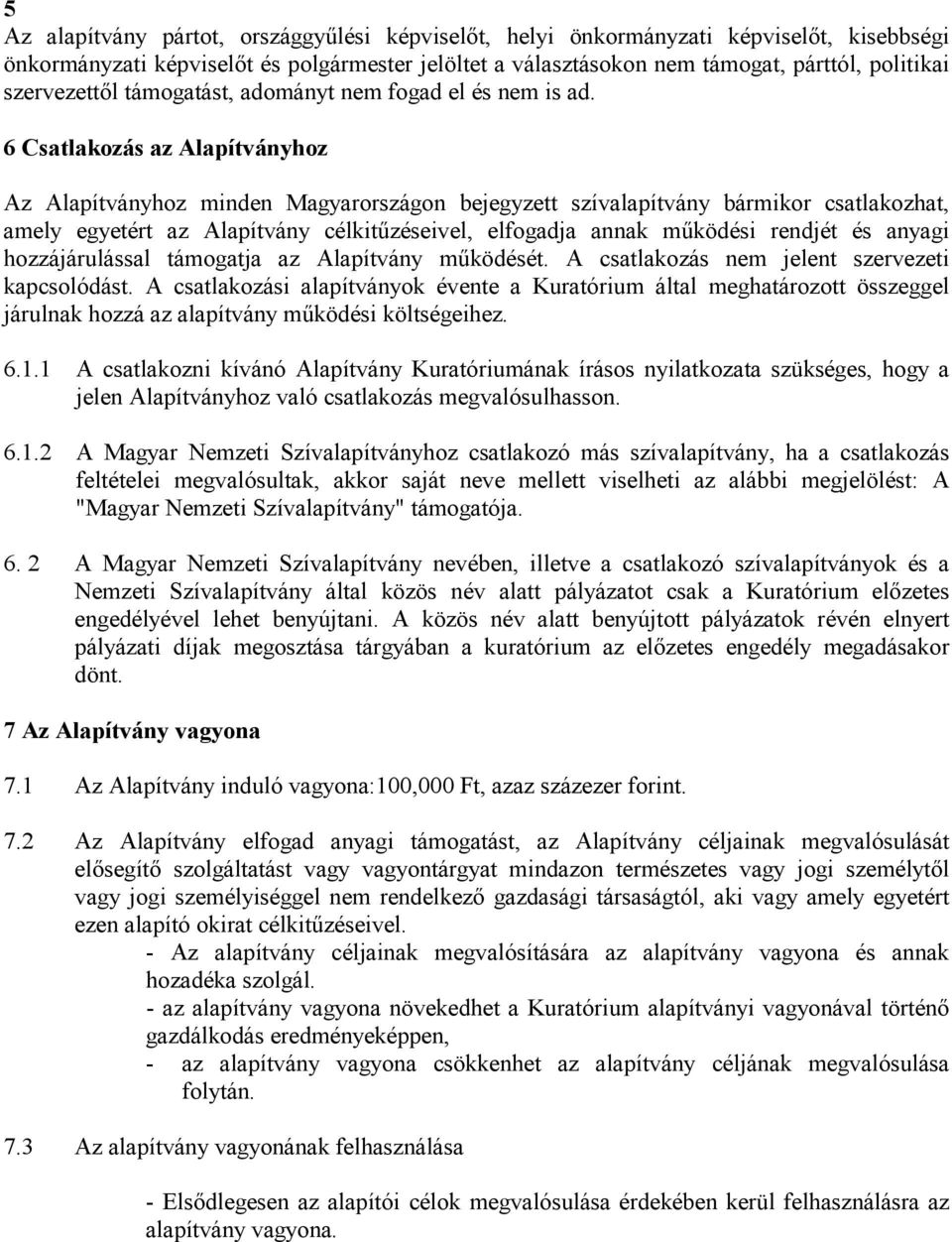 6 Csatlakozás az Alapítványhoz Az Alapítványhoz minden Magyarországon bejegyzett szívalapítvány bármikor csatlakozhat, amely egyetért az Alapítvány célkitűzéseivel, elfogadja annak működési rendjét