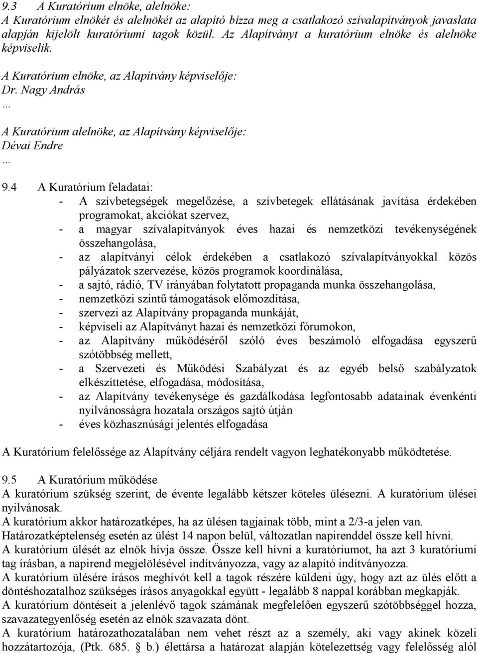 4 A Kuratórium feladatai: - A szívbetegségek megelőzése, a szívbetegek ellátásának javítása érdekében programokat, akciókat szervez, - a magyar szívalapítványok éves hazai és nemzetközi