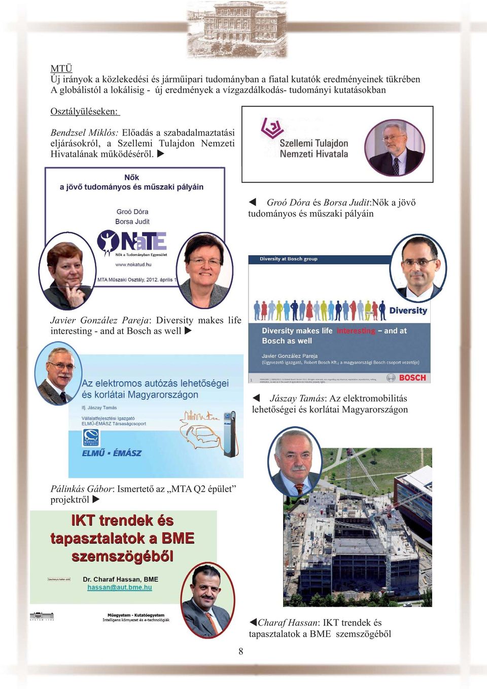 Groó Dóra és Borsa Judit:Nők a jövő tudományos és műszaki pályáin Javier González Pareja: Diversity makes life interesting - and at Bosch as well Jászay Tamás: