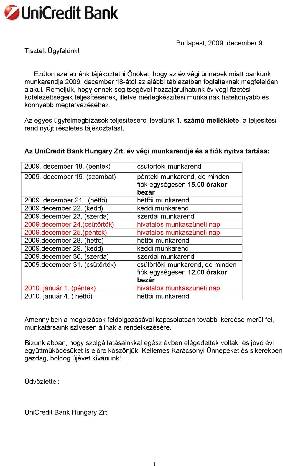 Reméljük, hogy ennek segítségével hozzájárulhatunk év végi fizetési kötelezettségeik teljesítésének, illetve mérlegkészítési munkáinak hatékonyabb és könnyebb megtervezéséhez.