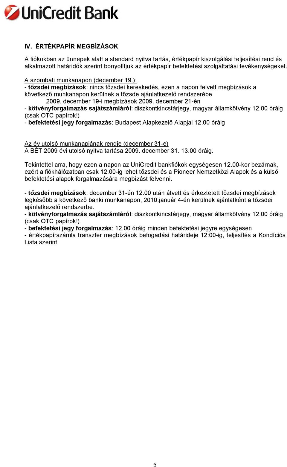 december 19-i ok 2009. december 21-én - kötvényforgalmazás sajátszámláról: diszkontkincstárjegy, magyar államkötvény 12.00 óráig (csak OTC papírok!