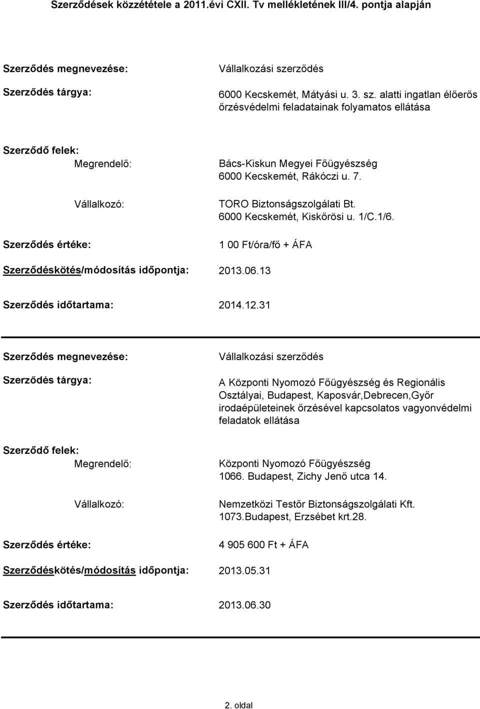 31 A Központi Nyomozó Főügyészség és Regionális Osztályai, Budapest, Kaposvár,Debrecen,Győr irodaépületeinek őrzésével kapcsolatos vagyonvédelmi feladatok ellátása Központi Nyomozó