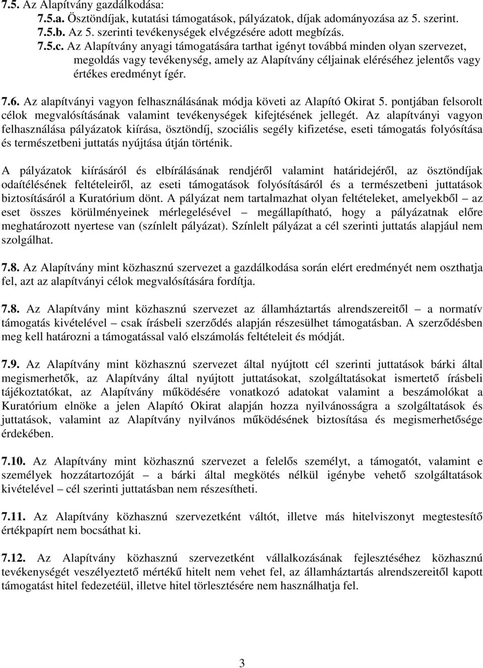 Az alapítványi vagyon felhasználásának módja követi az Alapító Okirat 5. pontjában felsorolt célok megvalósításának valamint tevékenységek kifejtésének jellegét.