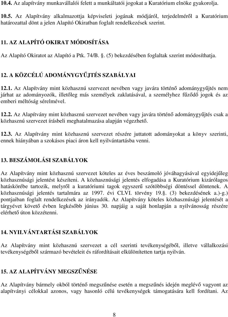 AZ ALAPÍTÓ OKIRAT MÓDOSÍTÁSA Az Alapító Okiratot az Alapító a Ptk. 74/B.. (5) bekezdésében foglaltak szerint módosíthatja. 12