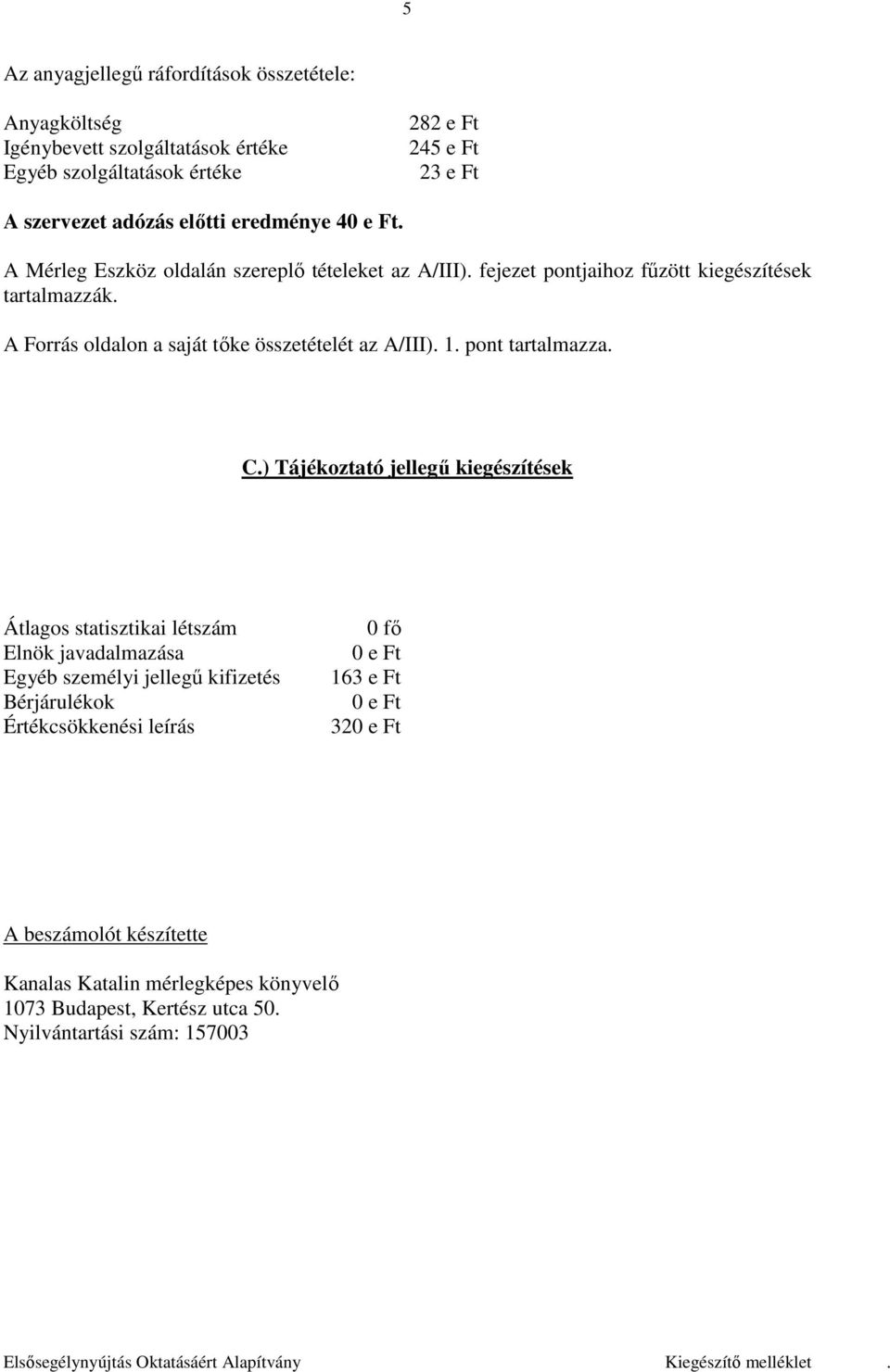 A Forrás oldalon a saját tőke összetételét az A/III). 1. pont tartalmazza. C.