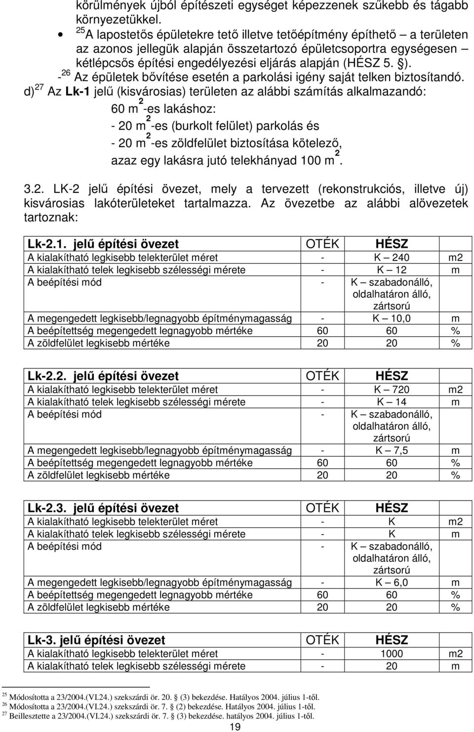 ). - 26 Az épületek bıvítése esetén a parkolási igény saját telken biztosítandó.