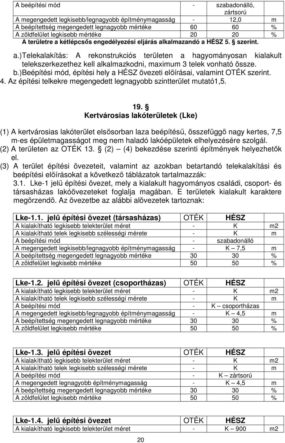 b.) Beépítési mód, építési hely a HÉSZ övezeti elıírásai, valamint OTÉK szerint. 4. Az építési telkekre megengedett legnagyobb szintterület mutató1,5. 19.