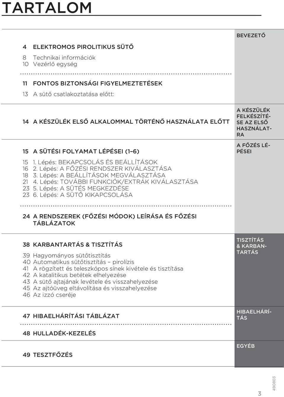 Lépés: TOVÁBBI FUNKCIÓK/EXTRÁK KIVÁLASZTÁSA 23 5. Lépés: A SÜTÉS MEGKEZDÉSE 23 6.