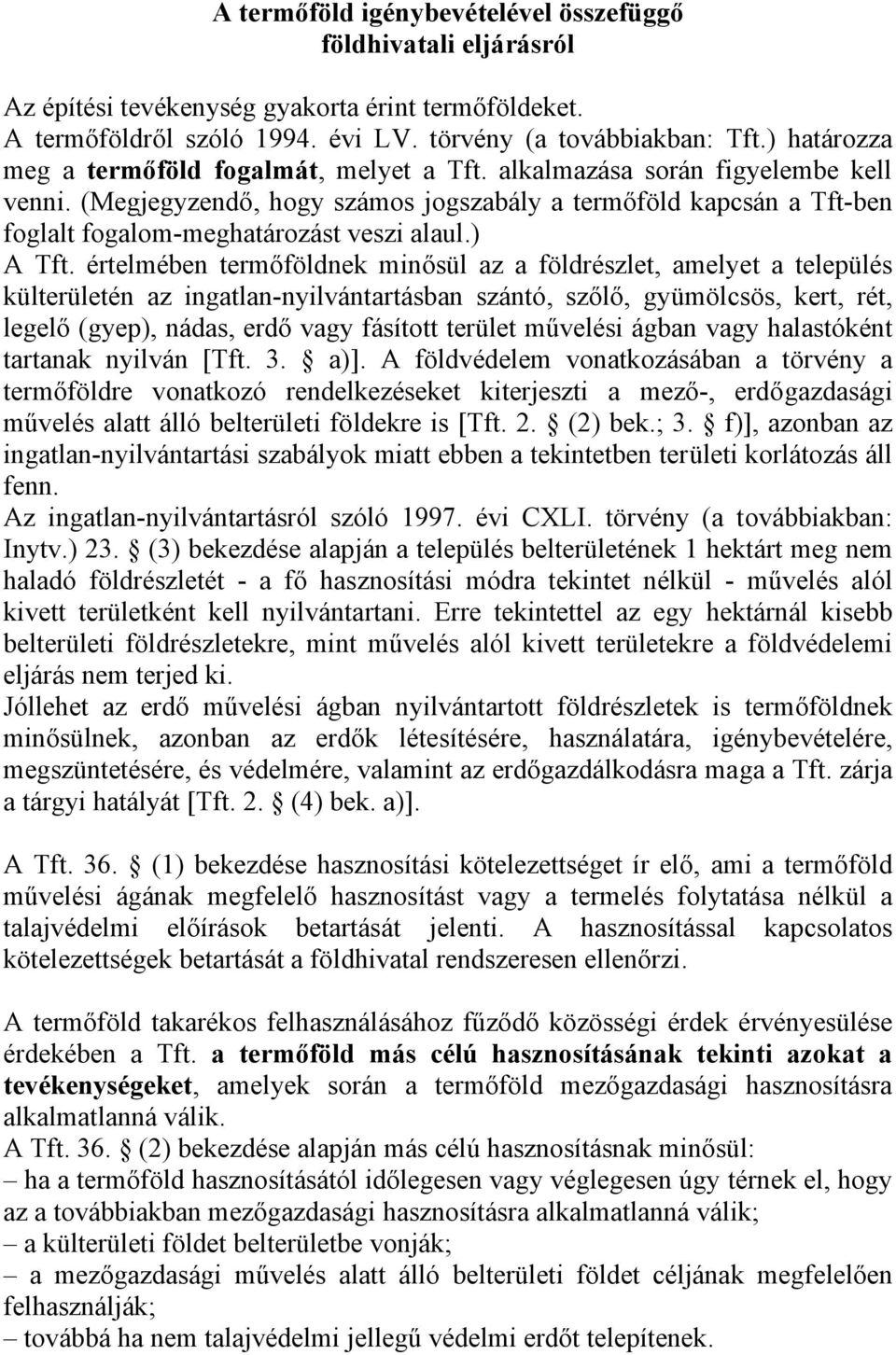 (Megjegyzendő, hogy számos jogszabály a termőföld kapcsán a Tft-ben foglalt fogalom-meghatározást veszi alaul.) A Tft.