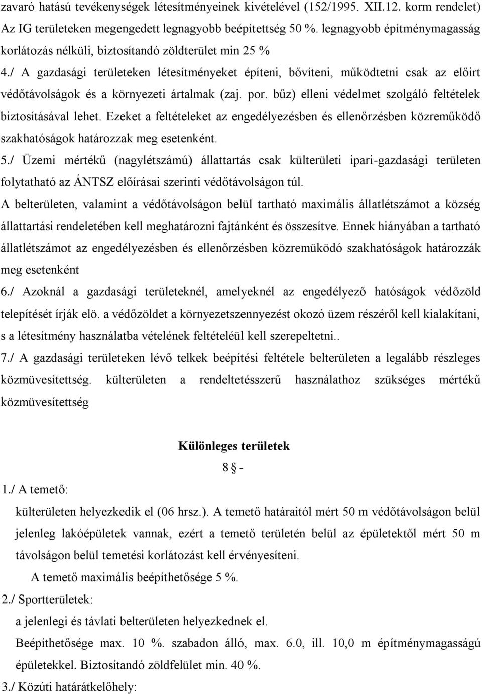 / A gazdasági területeken létesítményeket építeni, bővíteni, működtetni csak az előirt védőtávolságok és a környezeti ártalmak (zaj. por. bűz) elleni védelmet szolgáló feltételek biztosításával lehet.