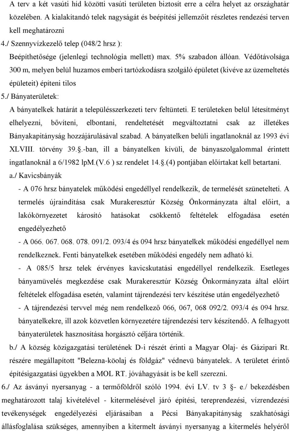 5% szabadon állóan. Védőtávolsága 300 m, melyen belül huzamos emberi tartózkodásra szolgáló épületet (kivéve az üzemeltetés épületeit) építeni tilos 5.