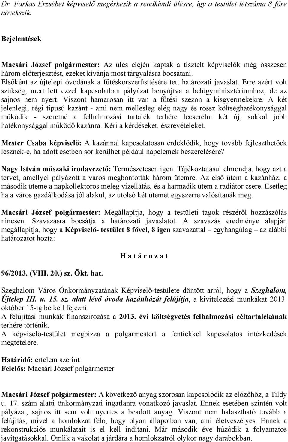 Elsőként az újtelepi óvodának a fűtéskorszerűsítésére tett határozati javaslat.