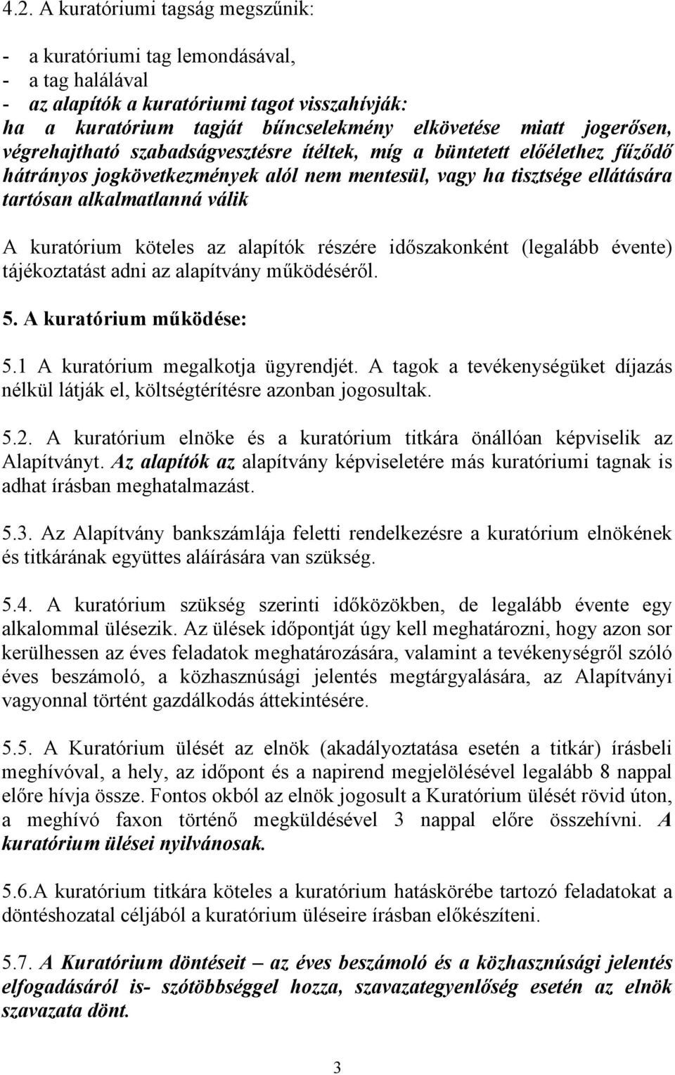 köteles az k részére időszakonként (legalább évente) tájékoztatást adni az alapítvány működéséről. 5. A kuratórium működése: 5.1 A kuratórium megalkotja ügyrendjét.