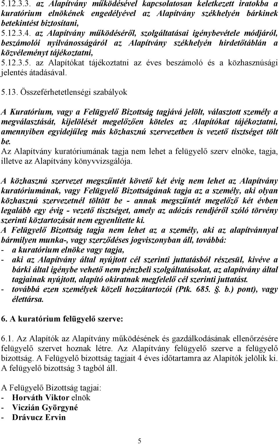 12.3.5. az Alapítókat tájékoztatni az éves beszámoló és a közhasznúsági jelentés átadásával. 5.13.